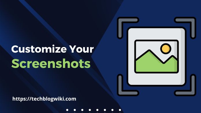 how to customize your screenshots