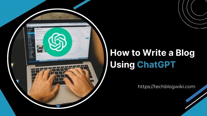 how to write a blog using chatgpt